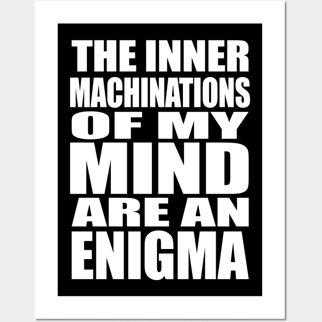 The Inner Machinations of my Mind are an Enigma Wall Art by MissOstrich